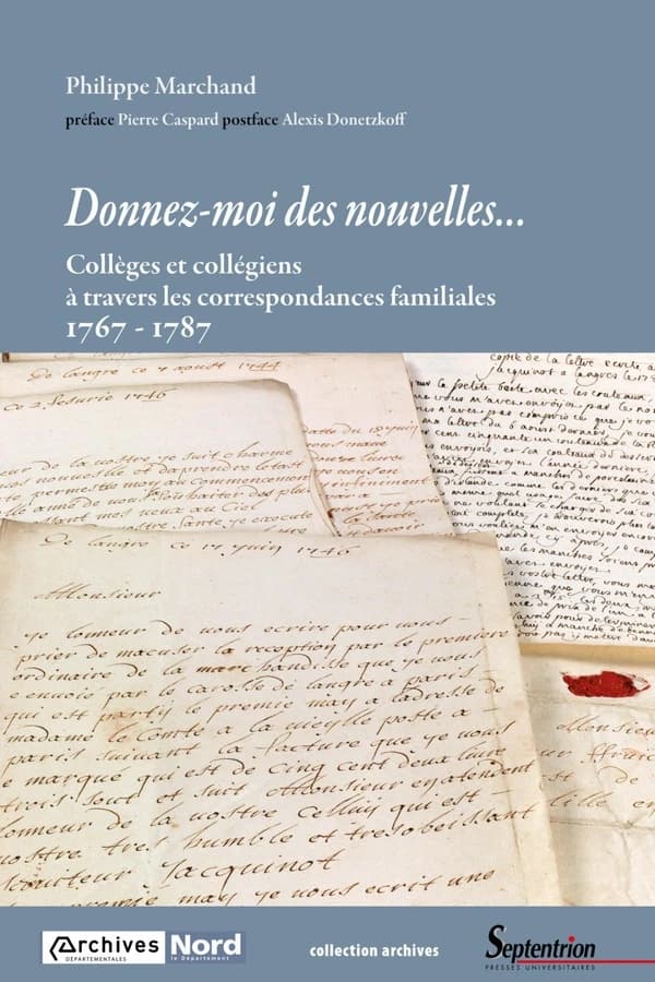 Donnez-moi des nouvelles : collèges et collégiens à travers les correspondances familiales, 1767-1787
