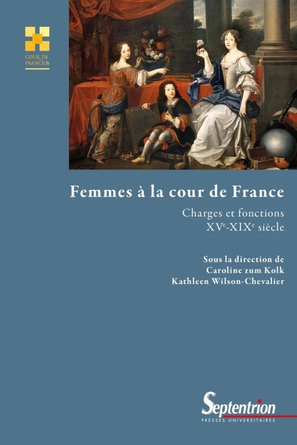 Femmes à la cour de France : charges et fonctions, XVe-XIXe siècle