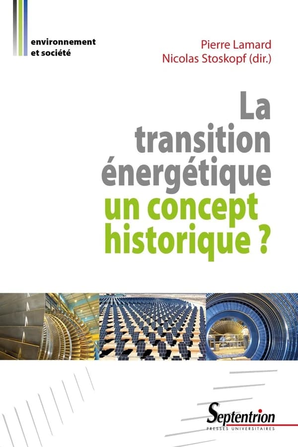 La transition énergétique : un concept historique ? : [actes des sixièmes Journées d'histoire industrielle, Belfort, 23-24 octobre 2014]