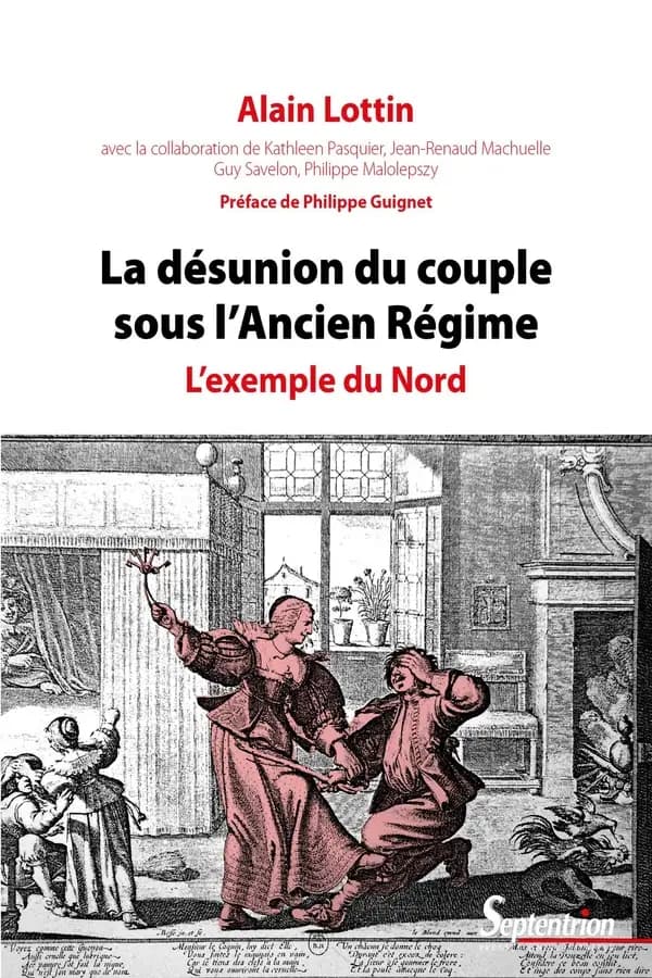 La désunion du couple sous l'Ancien régime : l'exemple du Nord (2e éd.) Alain Lottin ; avec les contributions de Jean-Renaud Machuelle, Philippe Malolepsy, Kathleen Pasquier... [et al.] ; [préface de Philippe Guignet]