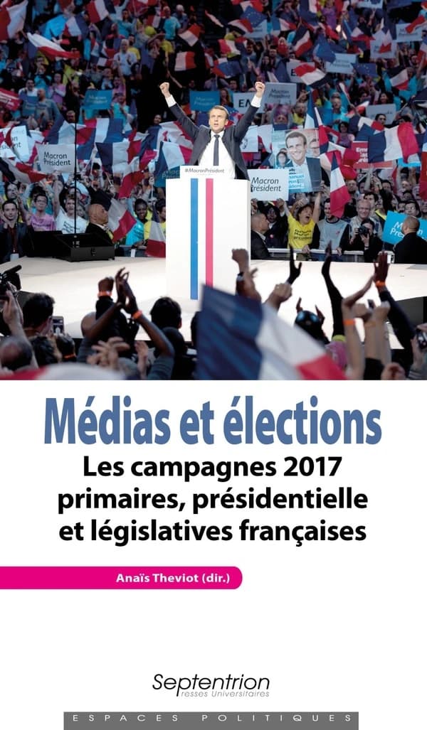 Médias et élections : les campagnes 2017, primaires, présidentielle et législatives françaises