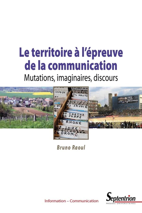 Le territoire à l'épreuve de la communication : mutations, imaginaires, discours