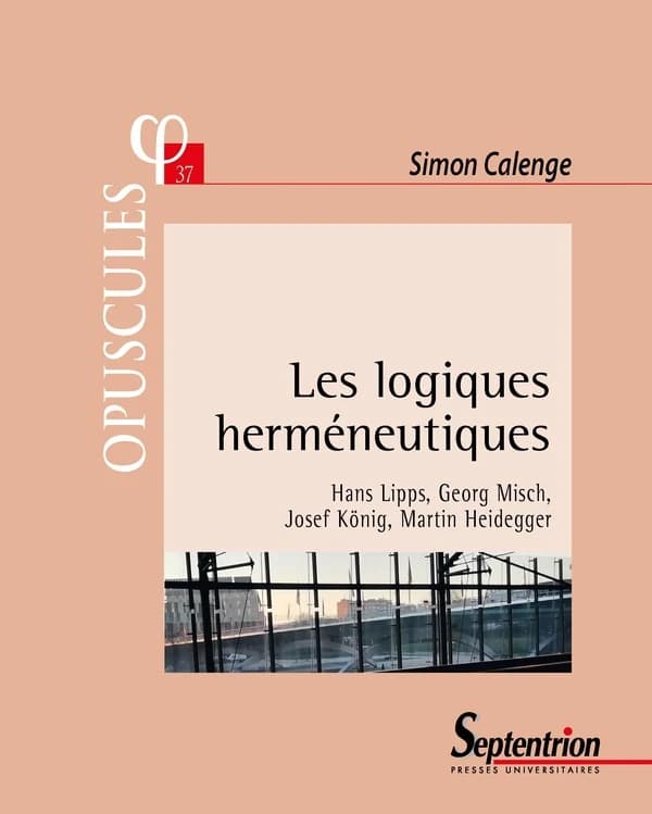 Les logiques herméneutiques : Hans Lipps, Georg Misch, Josef König, Martin Heidegger