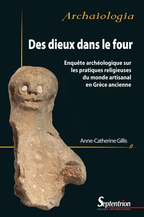 Des dieux dans le four : enquête archéologique sur les pratiques religieuses du monde artisanal en Grèce ancienne