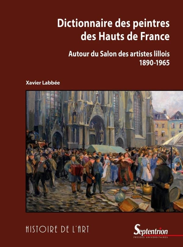 Dictionnaire des peintres des Hauts-de-France : autour du Salon des artistes lillois (1890-1965)
