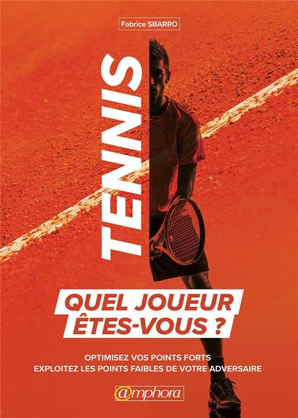 Tennis : quel joueur êtes-vous ? : optimisez vos points forts, exploitez les points faibles de votre adversaire