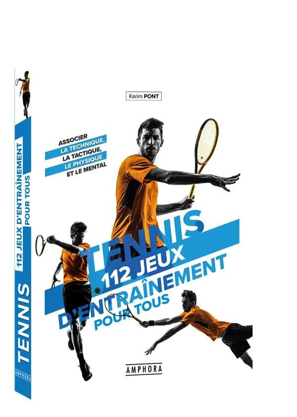 Tennis : 112 jeux d'entraînement pour tous : associer la technique, la tactique, le physique et le mental