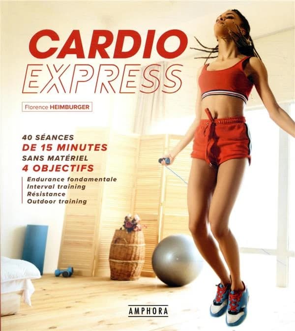 Cardio express : 40 séances de 15 minutes sans matériel, 4 objectifs...