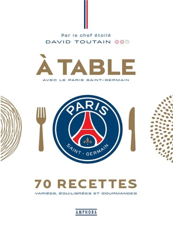 À table avec le Paris Saint-Germain : 70 recettes variées, équilibrées et gourmandes