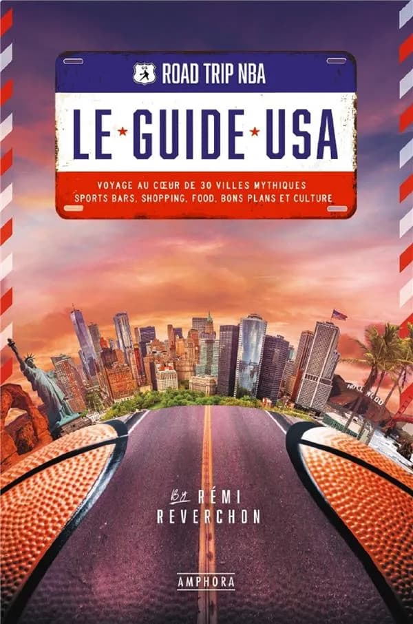 Road trip NBA : le guide USA : voyage au coeur de 30 villes mythiques, sports bars, shopping, food, bons plans et culture
