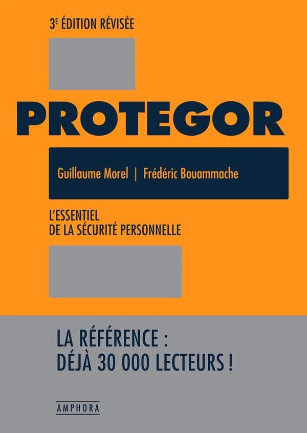 Protegor : l'essentiel de la sécurité personnelle (3e éd. revisée) Guillaume Morel, Frédéric Bouammache