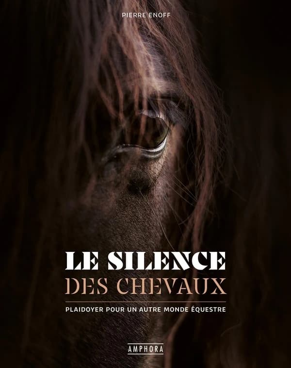 Le silence des chevaux : plaidoyer pour un autre monde équestre (Nouvelle éd.)