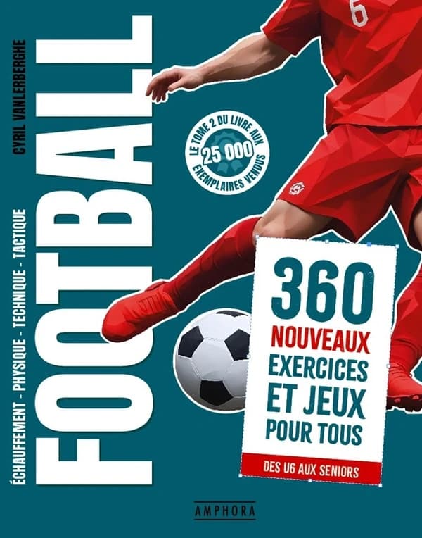 Football : échauffement, physique, technique, tactique. Tome 2, 360 nouveaux exercices et jeux pour tous