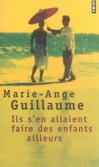 Ils s'en allaient faire des enfants ailleurs : roman