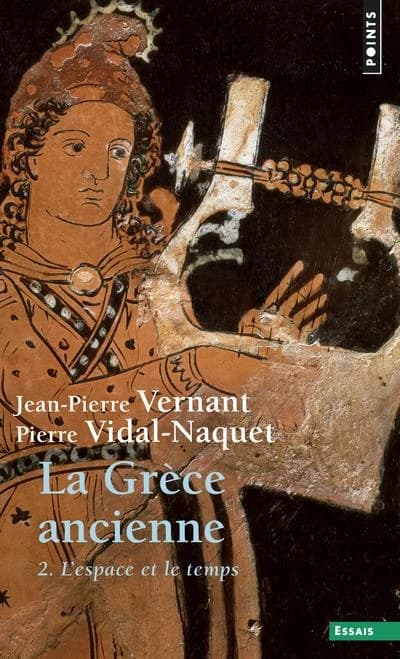 La Grèce ancienne. Tome 2 : L'Espace et le temps