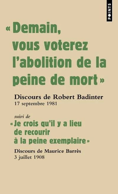 "Demain, vous voterez l'abolition de la peine de mort" : discours du garde des Sceaux Robert Badinter devant l'Assemblée nationale, 17 septembre 1981. Suivi de "Je crois qu'il y a lieu de recourir à la peine exemplaire" : discours du député