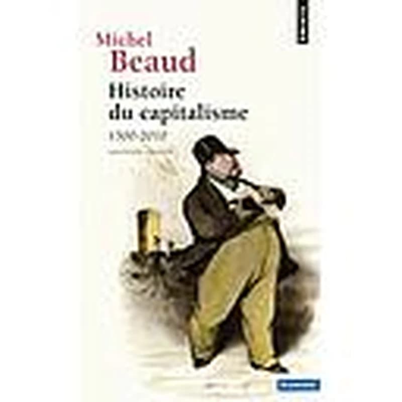 Histoire du capitalisme : 1500-2010 (6e édition mise à jour) Michel Beaud