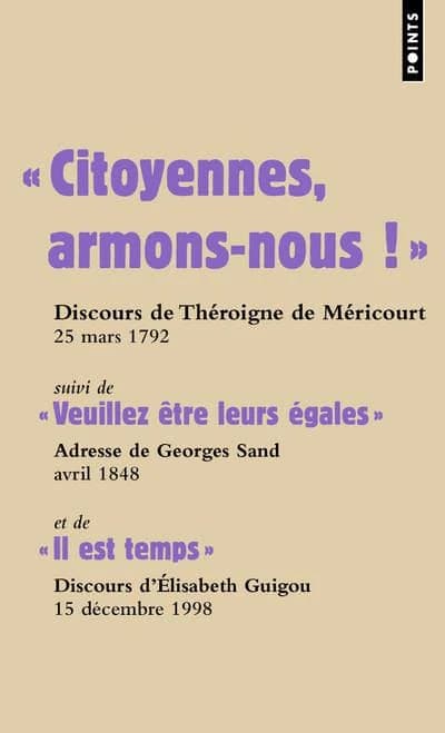 "Citoyennes, armons-nous !" : discours de Théroigne de Méricourt, prononcé à la Société fraternelle des Minimes, 25 mars 1792. Suivi de "Veuillez être leurs égales" : adresse de George Sand aux membres du Comité central, avril 1848. et de "Il est temps" :