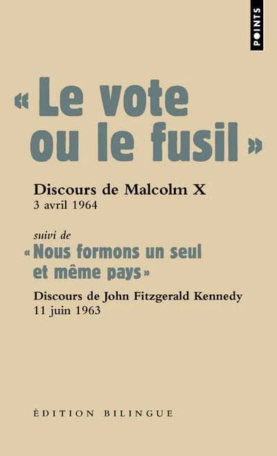 Le vote ou le fusil : discours de Malcolm X prononcé à Cleveland (Ohio), 3 avril 1964. Suivi de Nous formons un seul et même pays : discours sur les droits civiques prononcé par John Fitzgerald Kennedy, 11 juin 1963 ([Éd. bilingue]) [l'ensemble traduit de