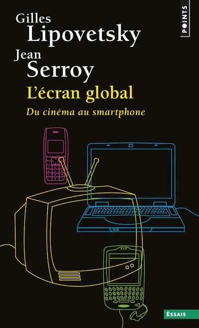 L'écran global : du cinéma au smartphone ([2e éd.]) Gilles Lipovetsky, Jean Serroy