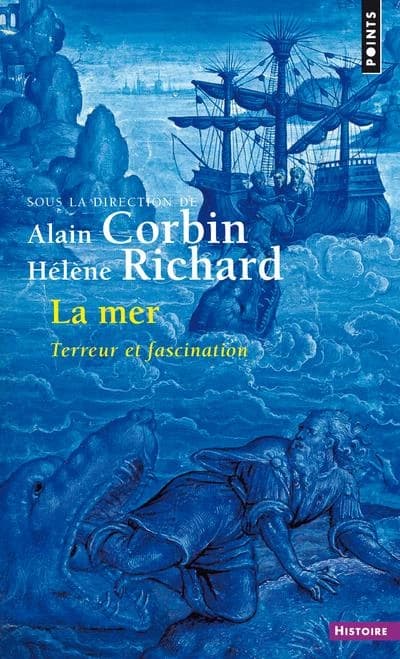 La mer, terreur et fascination ([Nouvelle éd.]) [textes de Christian Buchet, Alain Cabantous, Daniel Compère, et al.] ; sous la direction d'Alain Corbin et Hélène Richard