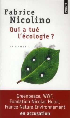 Qui a tué l'écologie ? : WWF, Greenpeace, Fondation Nicolas Hulot, France Nature Environnement en accusation