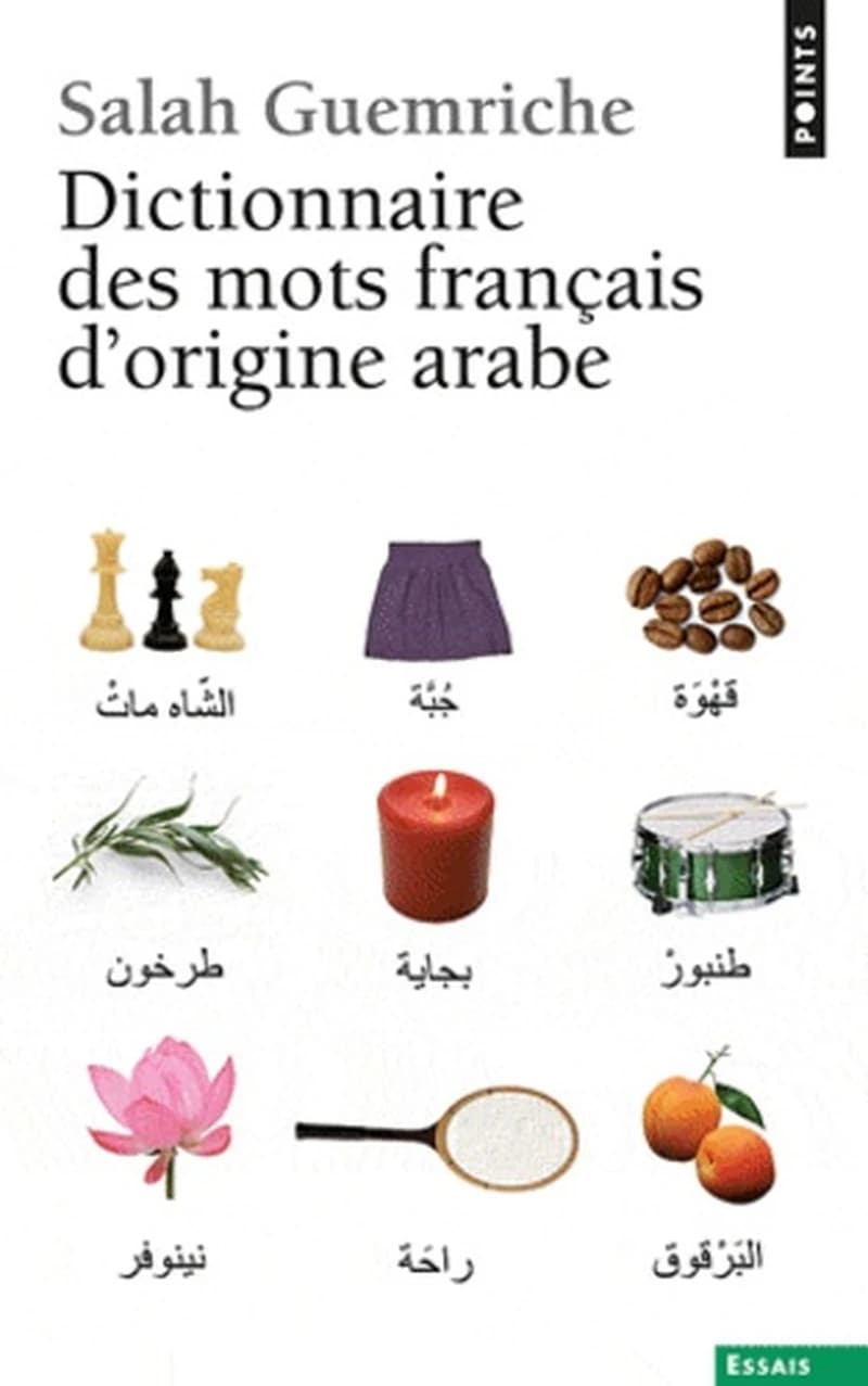Dictionnaire des mots français d'origine arabe : et turque et persane : accompagné d'une anthologie littéraire : 400 extraits d'auteurs français, de Rabelais à Houellebecq