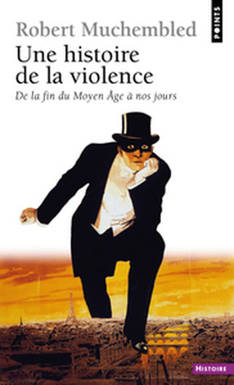 Une histoire de la violence : de la fin du Moyen âge à nos jours