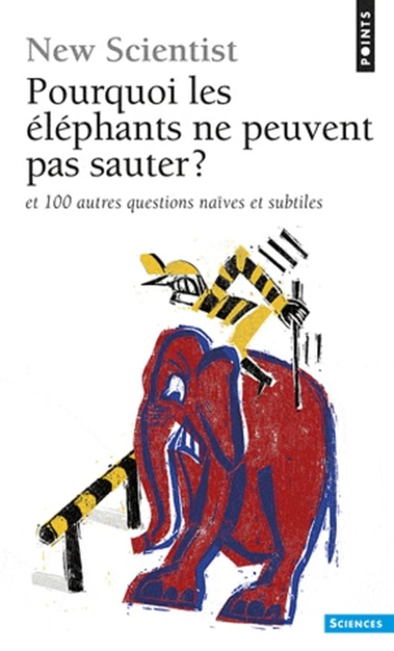 Pourquoi les éléphants ne peuvent pas sauter ? : et 100 autres questions naïves et subtiles