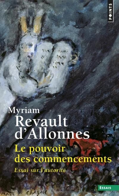 Le pouvoir des commencements : essai sur l'autorité ([Nouvelle éd.]) Myriam Revault d'Allonnes