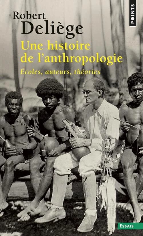 Une histoire de l'anthropologie : écoles, auteurs, théories (Nouvelle éd. augmentée) Robert Deliège