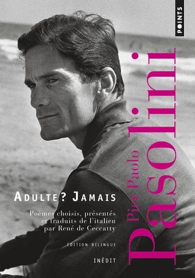 Adulte ? Jamais : une anthologie : 1941-1953 (Éd. bilingue) Pier Paolo Pasolini ; poèmes choisis, présentés et traduits par René de Ceccatty