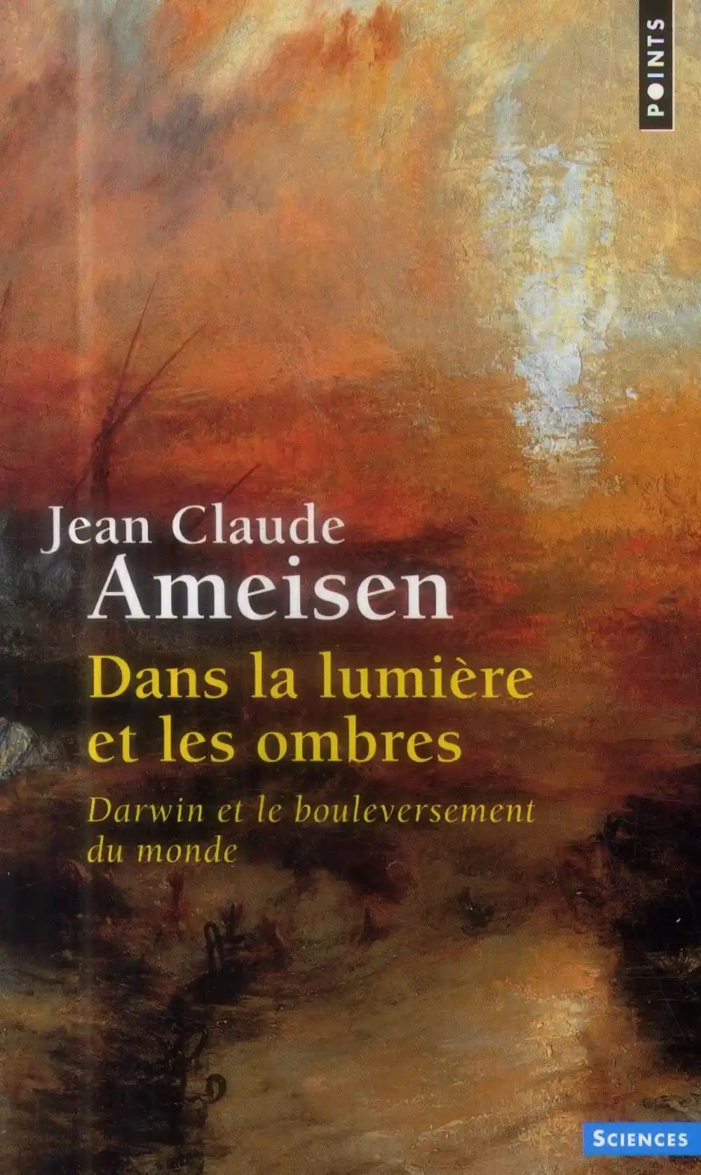 Dans La Lumi're Et Les Ombres. Darwin Et Le Bouleversement Du Monde