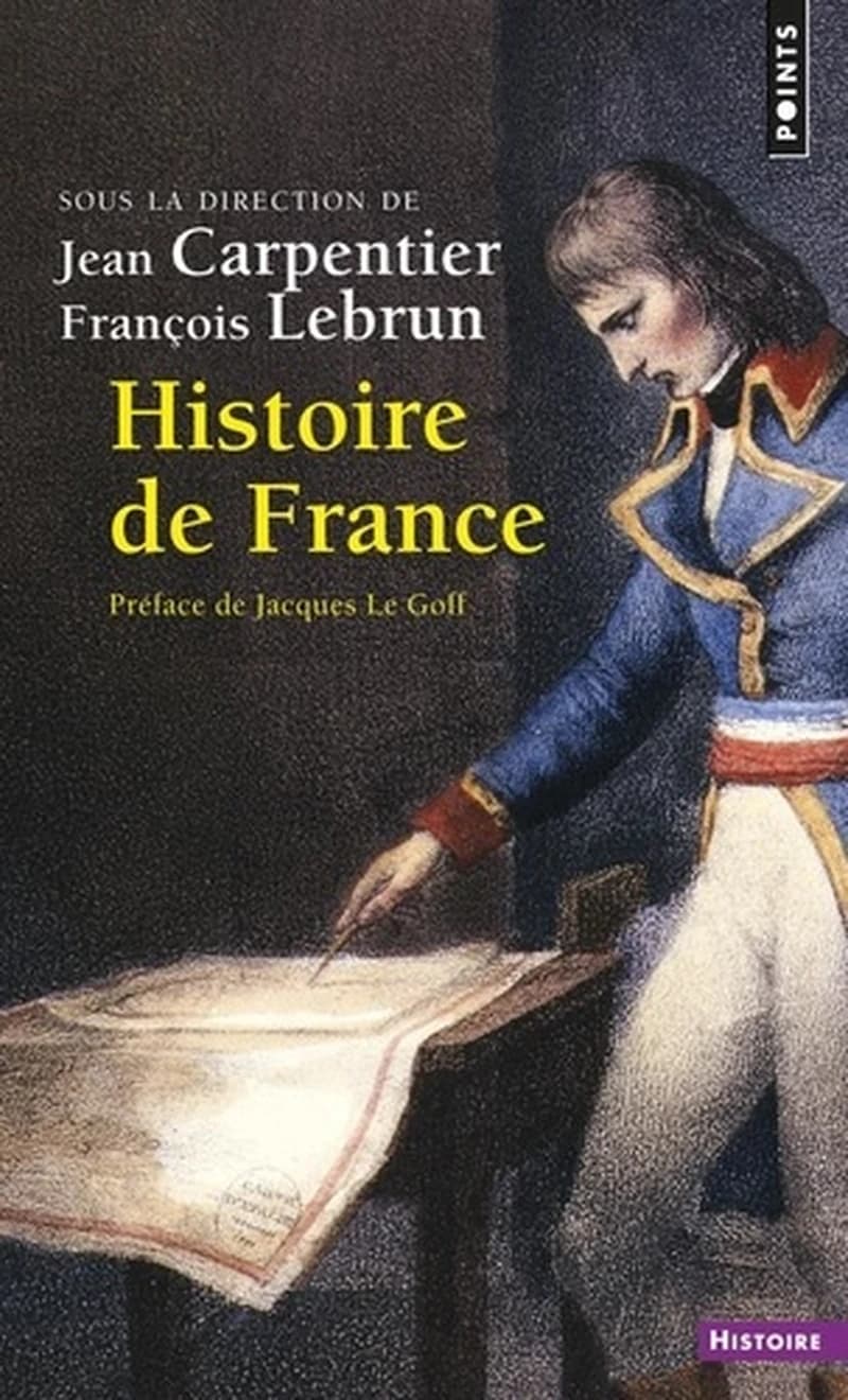 Histoire de France (Éd. mise à jour en 2000) sous la direction de J. Carpentier et F. Lebrun ; en collaboration avec É. Carpentier, J.-M. Mayeur et A. Tranoy ; préface de Jacques Le Goff