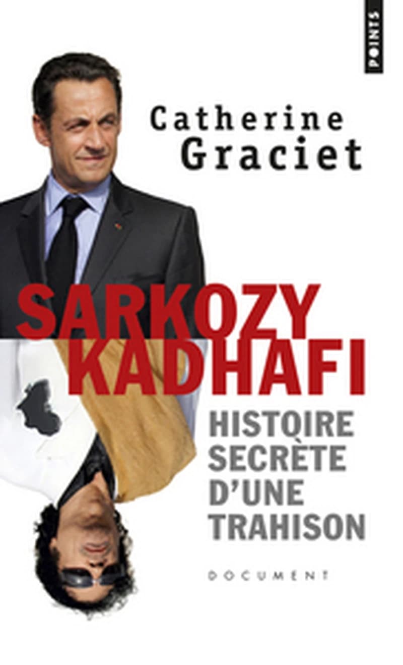 Sarkozy-Kadhafi : histoire secrète d'une trahison ([Nouvelle éd. avec une] préface inédite) Catherine Graciet