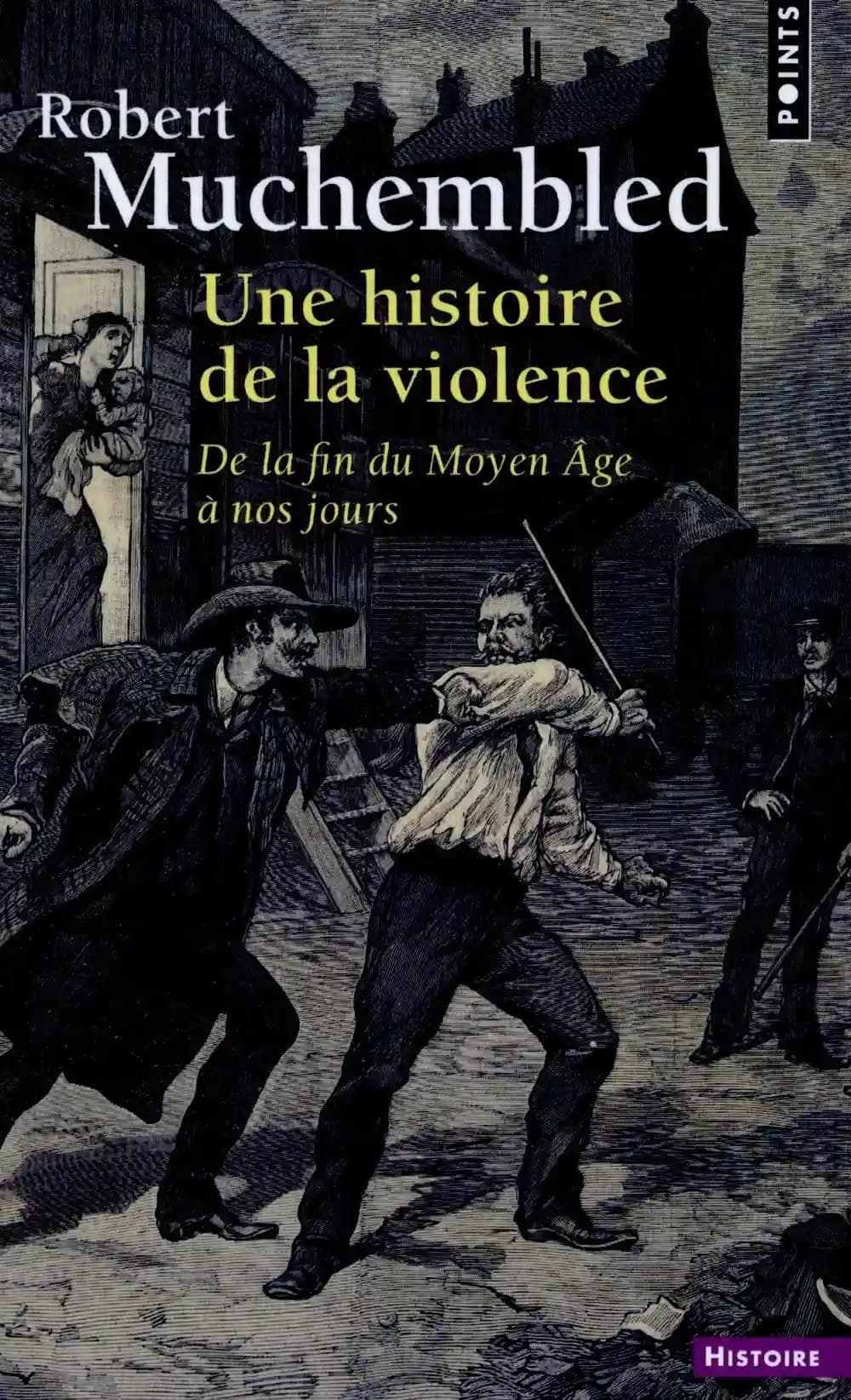 Une histoire de la violence : de la fin du Moyen Âge à nos jours
