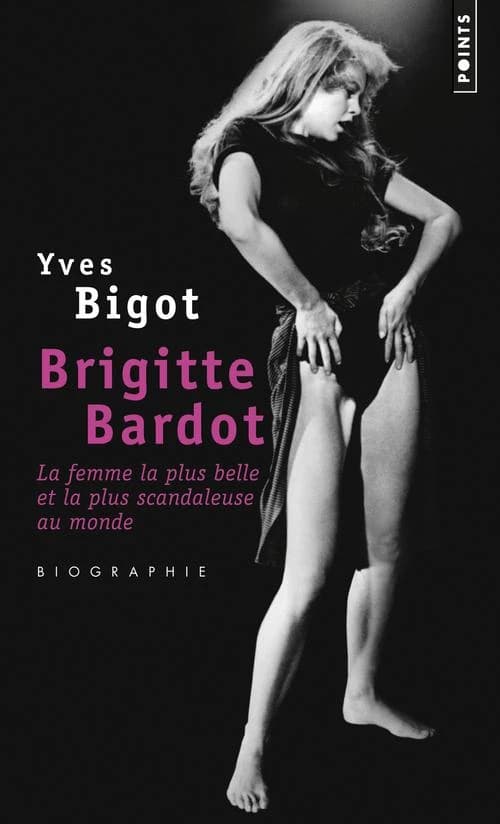 Brigitte Bardot : la femme la plus belle et la plus scandaleuse au monde