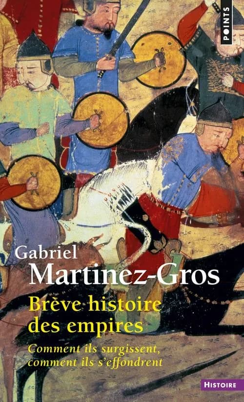 Brève histoire des empires : comment ils surgissent, comment ils s'effondrent