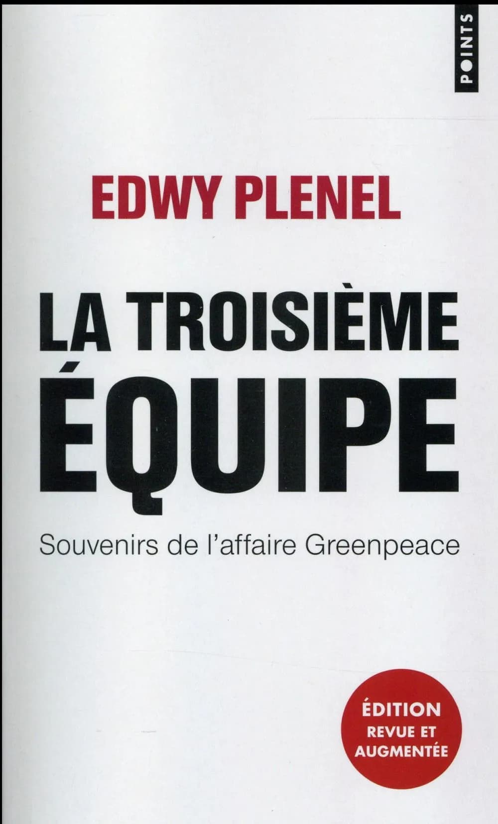 La troisième équipe : souvenirs de l'affaire Greenpeace (Éd. revue et augmentée) Edwy Plenel