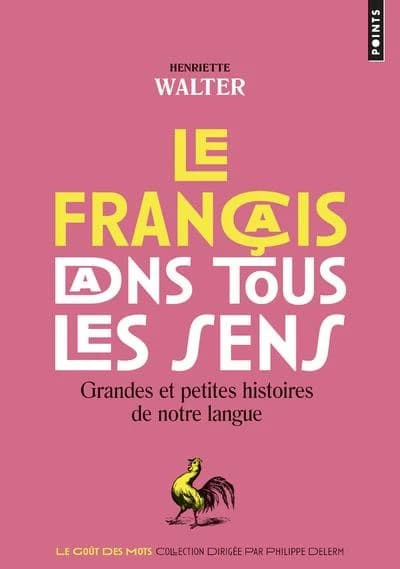 Le Français dans tous les sens. Grandes et petites histoires de notre langue