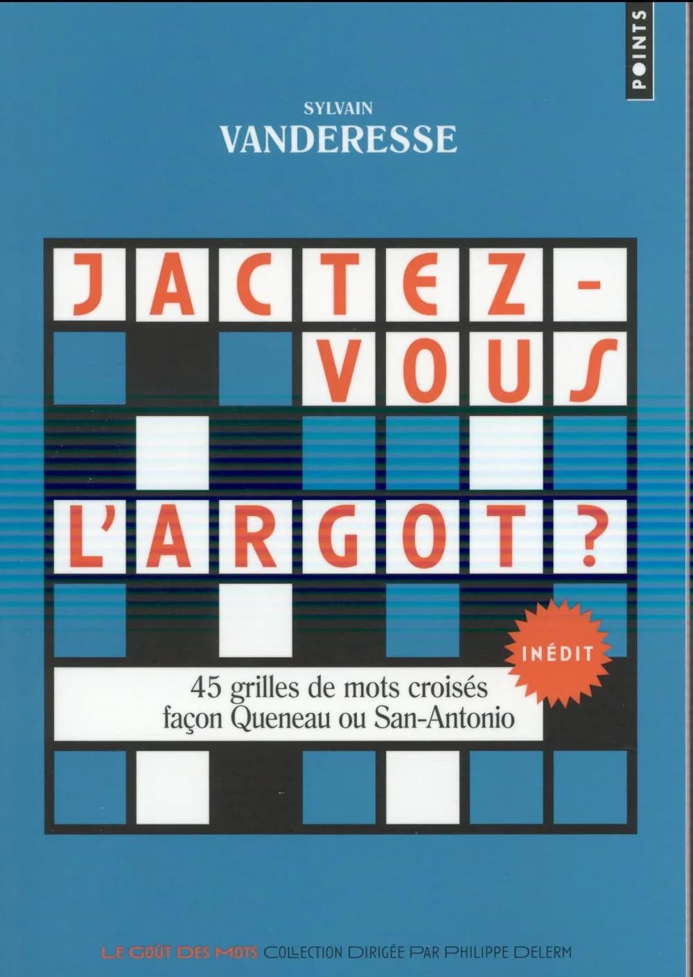 Jactez-vous l'argot ? : 45 grilles de mots croisés façon Queneau ou San-Antonio