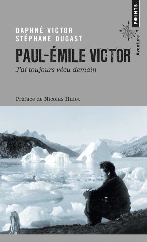 Paul-Émile Victor : "J'ai toujours vécu demain"