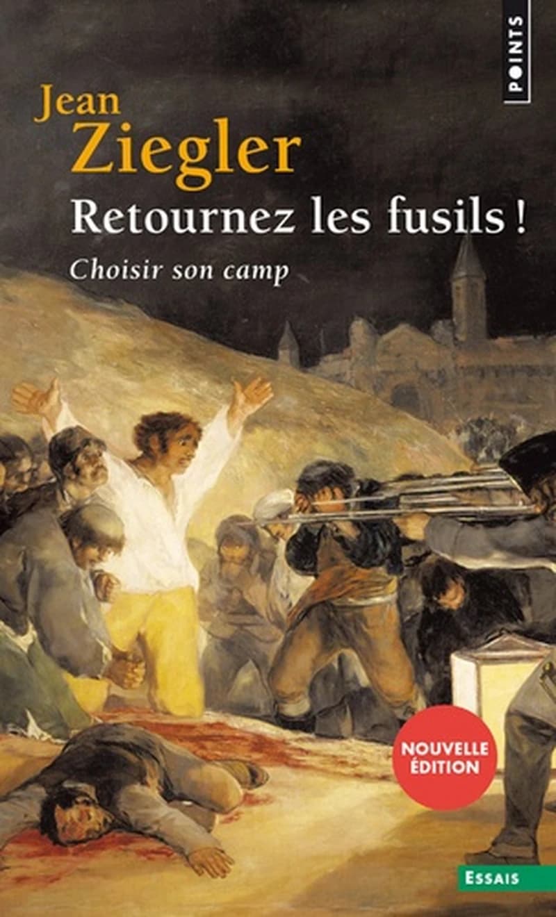 Retournez les fusils ! : choisir son camp (Nouvelle éd.) Jean Ziegler