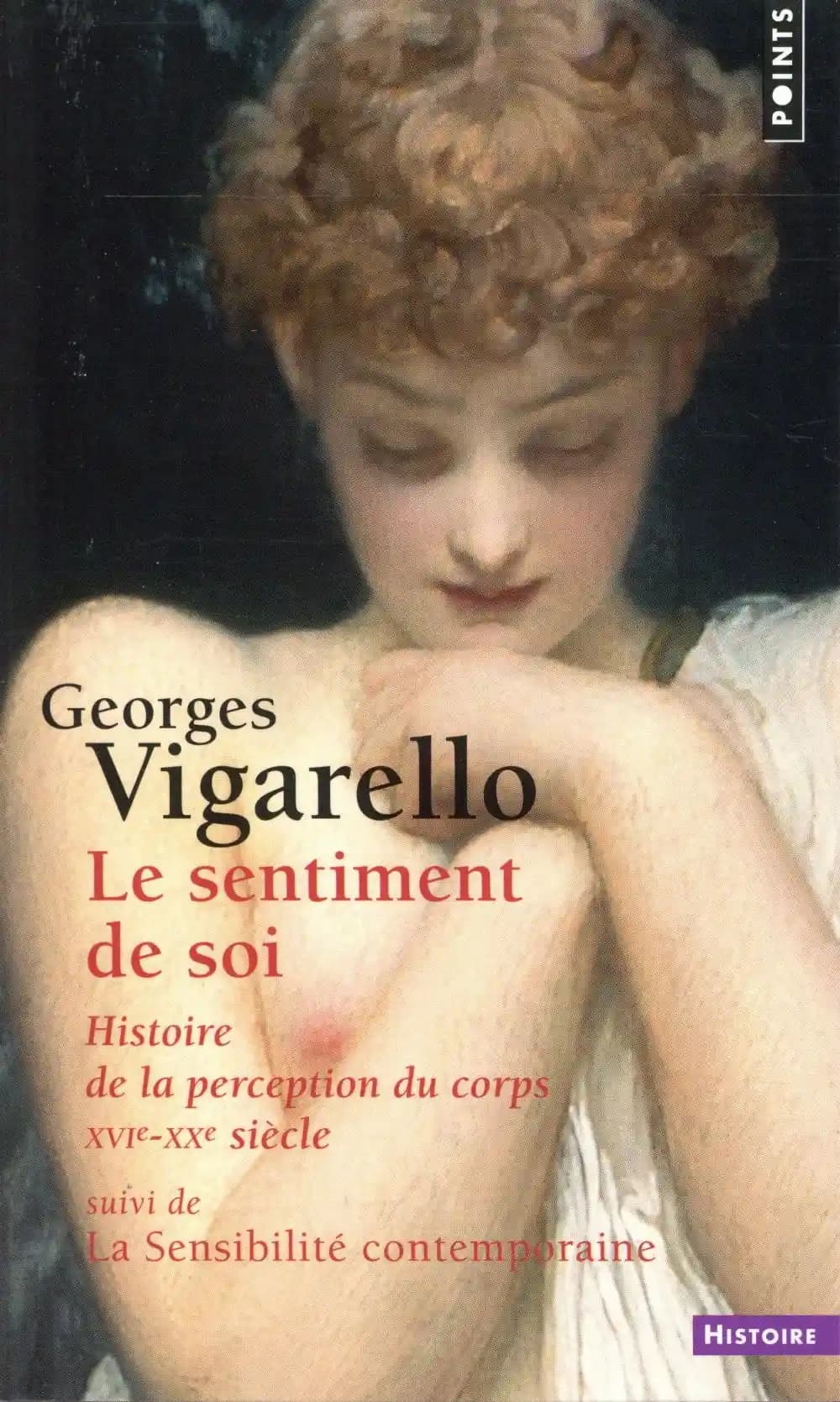 Le sentiment de soi : histoire de la perception du corps, XVIe-XXe siècle ; suivi de La sensibilité contemporaine