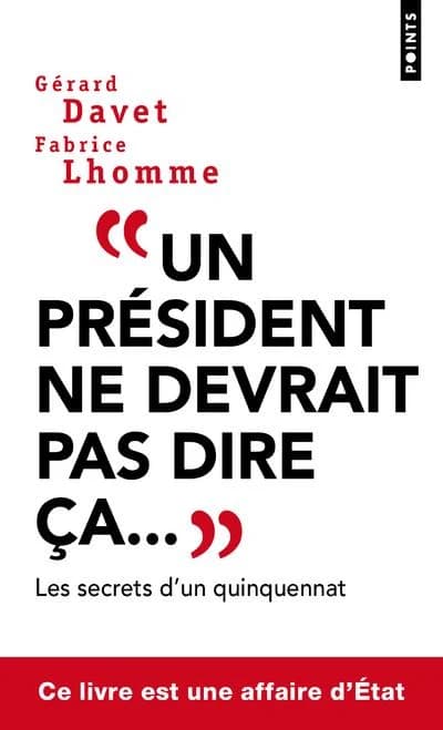 "Un président ne devrait pas dire ça" (Éd. [augmentée d'une préface inédite intitulée] "Délits d'initiés") Gérard Davet, Fabrice Lhomme