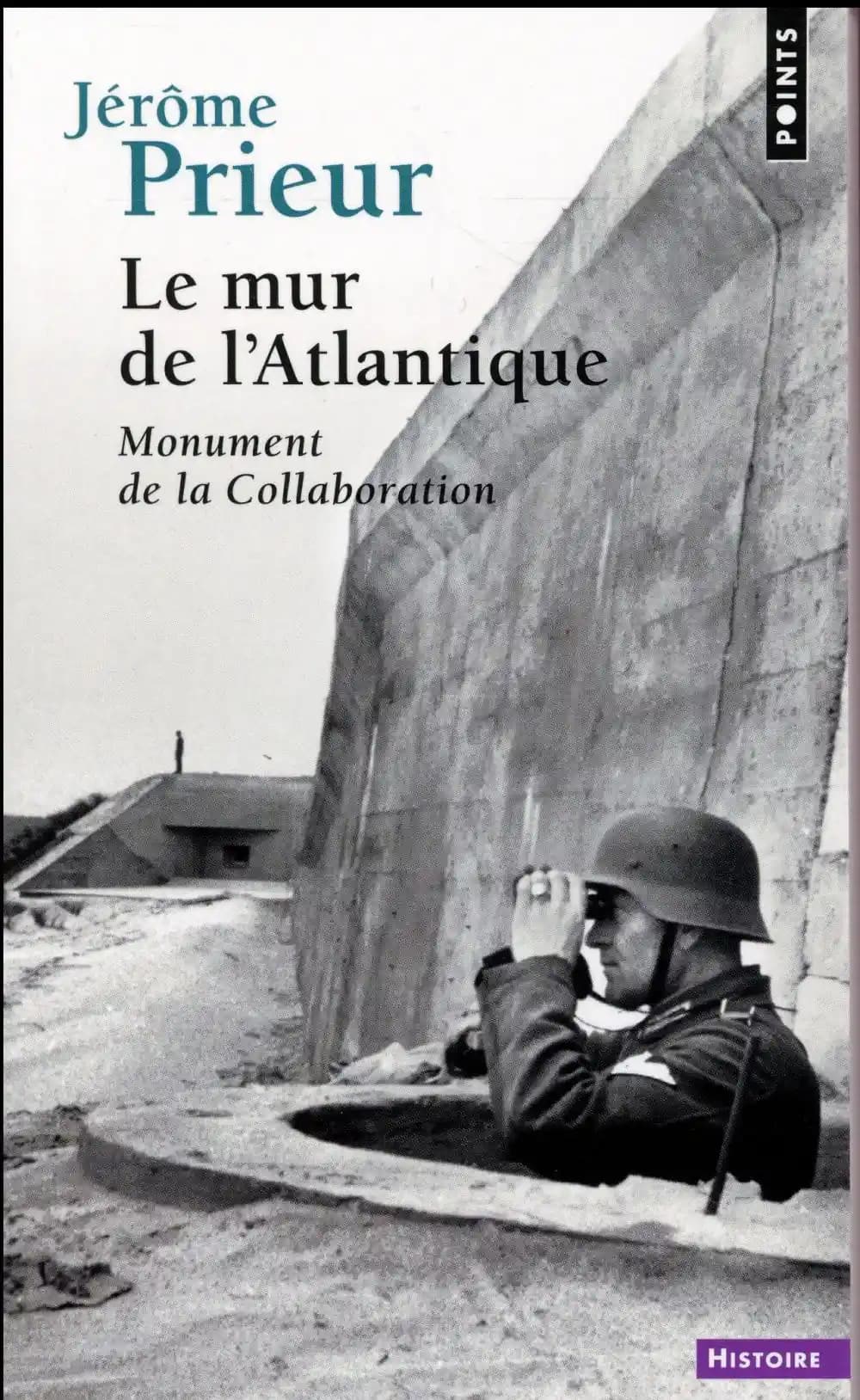 Le mur de l'Atlantique : monument de la Collaboration (Nouvelle éd. mise à jour) Jérôme Prieur