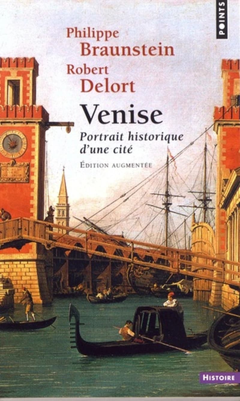 Venise : portrait historique d'une cité (Éd. augmentée) Philippe Braunstein, Robert Delot