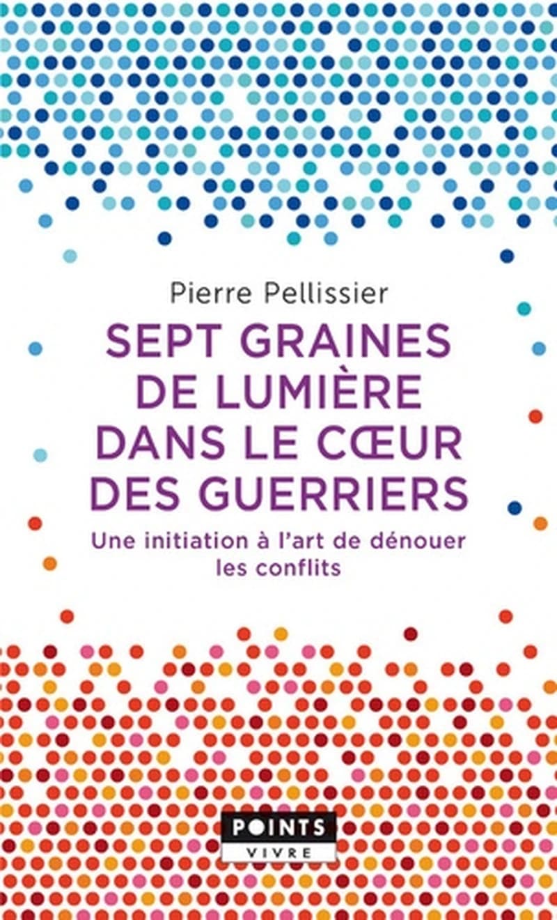 Sept graines de lumière dans le cœur des guerriers : Une initiation à l’art de dénouer les conflits