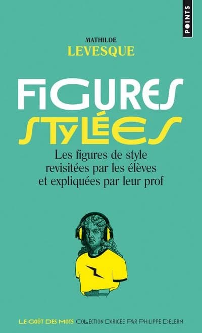 Figures stylées : les figures de style revisitées par les élèves et expliquées par leur prof