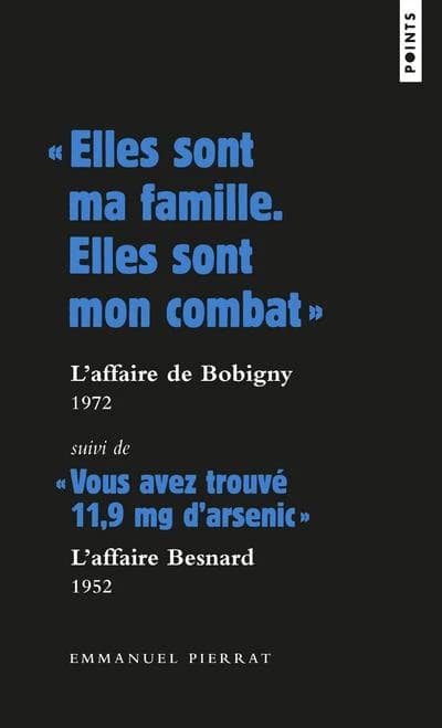 "Elles sont ma famille, elles sont mon combat", l'affaire de Bobigny, 1972 ; suivi de "Vous avez trouvé 11,9 mg d'arsenic", l'affaire Besnard, 1952